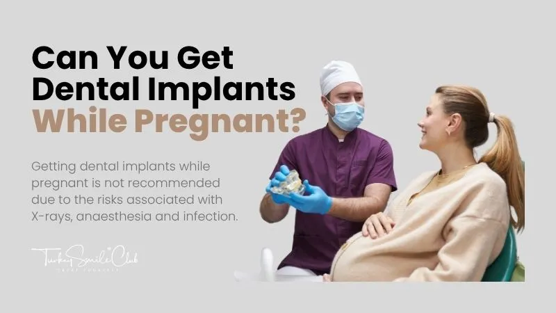 Can you get dental implants while pregnant?