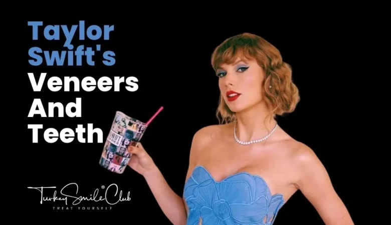 Taylor Swift’s veneers and teeth